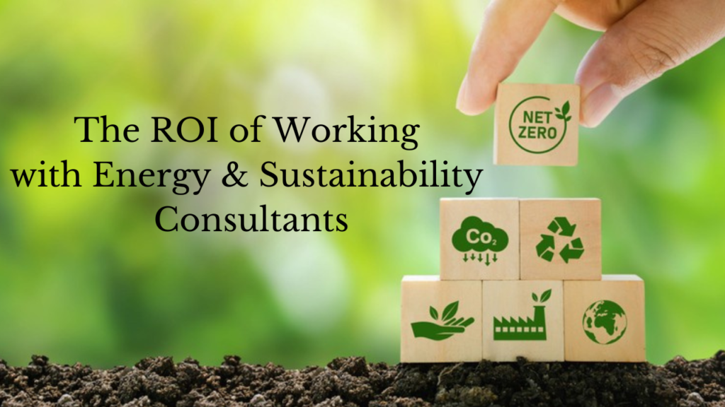 The ROI of Working with Energy and Sustainability Consultants